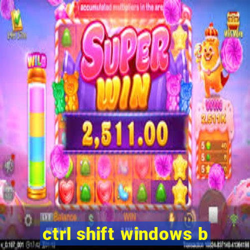 ctrl shift windows b